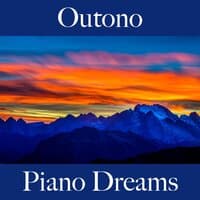 Outono: Piano Dreams - A Melhor Música Para Relaxar