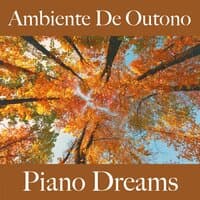 Ambiente De Outono: Piano Dreams - A Melhor Música Para Relaxar