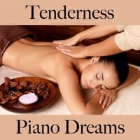 Tenderness: Piano Dreams - The Best Music For The Sensual Time Together