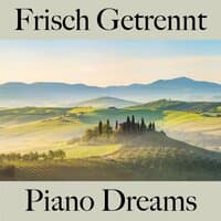 Frisch Getrennt: Piano Dreams - Die Beste Musik Um Sich Besser Zu Fühlen