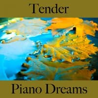 Tender: Piano Dreams - The Best Music For The Sensual Time Together