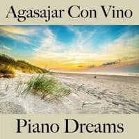 Agasajar Con Vino: Piano Dreams - Los Mejores Sonidos Para Descancarse