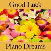 Good Luck: Piano Dreams - The Best Music For Relaxation