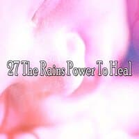 27 The Rains Power to Heal