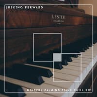 Looking Forward - Mindful Calming Piano Chill Out