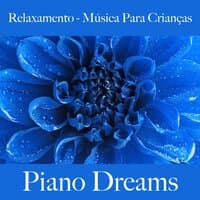 Relaxamento - Música Para Crianças: Piano Dreams - A Melhor Música Para Dormir