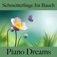 Schmetterlinge Im Bauch: Piano Dreams - Die Beste Musik Für Die Zeit Zu Zweit