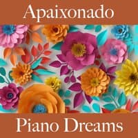 Apaixonado: Piano Dreams - A Melhor Música Para Momentos Sensuais A Dois