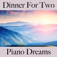 Dinner For Two: Piano Dreams - Les Meilleurs Sons Pour Se Détendre