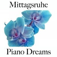 Mittagsruhe: Piano Dreams - Die Beste Musik Zum Entspannen