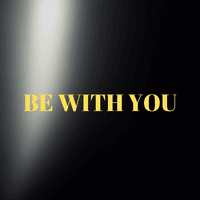 Be with You