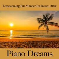 Entspannung Für Männer Im Besten Alter: Piano Dreams - Die Beste Musik Zum Entspannen