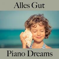 Alles Gut: Piano Dreams - Die Beste Musik Zum Entspannen