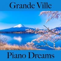 Grande Ville: Piano Dreams - Les Meilleurs Sons Pour Se Détendre