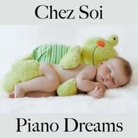 Chez Soi: Piano Dreams - La Meilleure Musique Pour Se Détendre