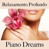 Relaxamento Profundo: Piano Dreams - A Melhor Música Para Relaxar