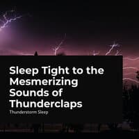 Sleep Tight to the Mesmerizing Sounds of Thunderclaps