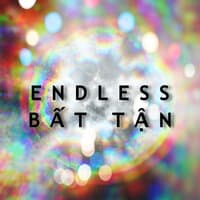 Endless - Bất Tận