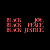 Black Joy. Black Peace. Black Justice.