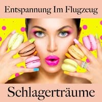 Entspannung Im Flugzeug: Schlagerträume - Die Beste Musik Zum Entspannen