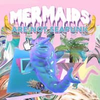 Mermaids Are Not Seapunk