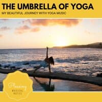 The Umbrella Of Yoga - My Beautiful Journey With Yoga Music