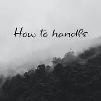 How to Handle