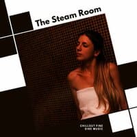 The Steam Room - Chillout Fine Dine Music