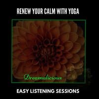 Renew Your Calm With Yoga - Easy Listening Sessions