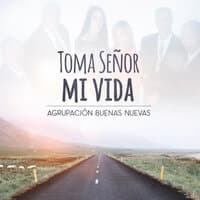 Toma Señor Mi Vida