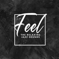 Feel the Relaxing Jazz Sounds: Easy Listening, Jazz Melodies, Rest, Jazz Lounge Music