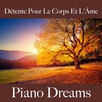 Détente Pour Le Corps Et L'Âme: Piano Dreams - La Meilleure Musique Pour Se Détendre