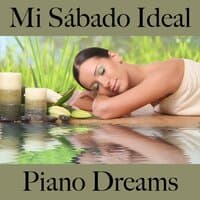 Mi Sábado Ideal: Piano Dreams - La Mejor Música Para Relajarse