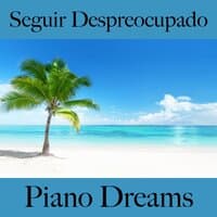 Seguir Despreocupado: Piano Dreams - La Mejor Música Para Relajarse