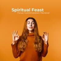 Spiritual Feast: Focus, Contemplation, Renewal