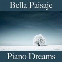 Bella Paisaje: Piano Dreams - La Mejor Música Para Descansarse