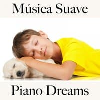 Música Suave: Piano Dreams - Los Mejores Sonidos Para Relajarse