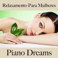 Relaxamento Para Mulheres: Piano Dreams - A Melhor Música Para Relaxar