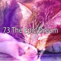 73 The Epic Dream