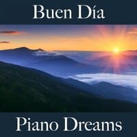 Buen Día: Piano Dreams - La Mejor Música Para Descansarse