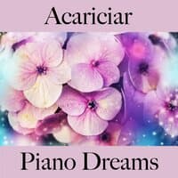 Acariciar: Piano Dreams - La Mejor Música Para El Tiempo Sensual Entre Dos