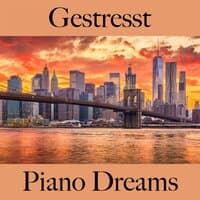 Gestresst: Piano Dreams - Die Beste Musik Zum Entspannen