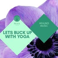 Lets Buck Up With Yoga - Healing Music