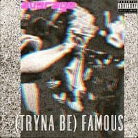 (Tryna Be) Famous