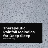 Therapeutic Rainfall Melodies for Deep Sleep