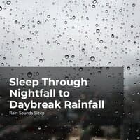 Sleep Through Nightfall to Daybreak Rainfall