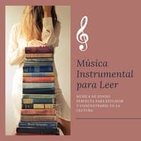 Música Instrumental para Leer: Música de Fondo Perfecta para Estudiar y Concentrarse en la Lectura