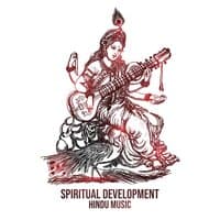 Spiritual Development – Instrumental Hindu Music for Meditation, Deep Relaxation, Finding Spiritual Energy and Balance