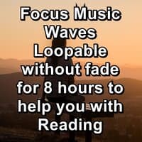 Focus Music Waves Loopable without fade for 8 hours to help you with Reading