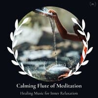 Calming Flute Of Meditation - Healing Music For Inner Relaxation